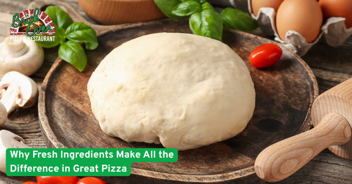 Why Fresh Ingredients Make All the Difference in Great Pizza